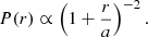 $$ \begin{aligned} P(r) \propto \left(1+\frac{r}{a}\right)^{-2}. \end{aligned} $$