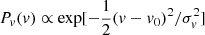 $ P_v(v)\propto \exp[-\frac{1}{2}(v-v_0)^2/\sigma_v^2] $