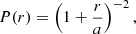 $$ \begin{aligned} P(r)=\left(1+\frac{r}{a}\right)^{-2}, \end{aligned} $$