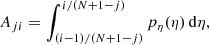 $$ \begin{aligned} A_{ji}=\int _{(i-1)/(N+1-j)}^{i/(N+1-j)} p_\eta (\eta )\,\mathrm{d} \eta , \end{aligned} $$