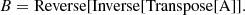 $$ \begin{aligned} B= \mathrm{Reverse[Inverse[Transpose[A]]}. \end{aligned} $$