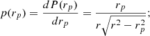 $$ \begin{aligned} p(r_p)=\frac{dP(r_p)}{d r_p}=\frac{r_p}{r \sqrt{r^2-r_p^2}} ; \end{aligned} $$