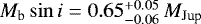 $M_{\textrm{b}}\sin{i}=0.65_{-0.06}^{&#x002B;0.05}\,M_{\textrm{Jup}}$