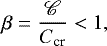\begin{equation*} \beta=\frac{\mathscr{C}}{C_{\textrm{cr}}}<1, \end{equation*}