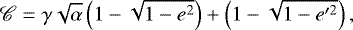 \begin{equation*} \mathscr{C}=\gamma\sqrt{\alpha}\left(1-\sqrt{1-e^2}\right)&#x002B;\left(1-\sqrt{1-e^{\prime 2}}\right), \end{equation*}