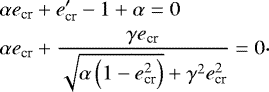 \begin{equation*} \begin{split} \hspace*{-3pt}& \alpha e_{\textrm{cr}}&#x002B; e_{\textrm{cr}}^{\prime}-1&#x002B;\alpha=0 \\ \hspace*{-3pt}& \alpha e_{\textrm{cr}}&#x002B;\frac{\gamma e_{\textrm{cr}}}{\sqrt{\alpha\left(1- e_{\textrm{cr}}^2\right)}&#x002B;\gamma^2 e_{\textrm{cr}}^2}=0 \end{split} .\end{equation*}