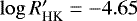 $\log{R&#x0027;_{\textrm{HK}}} = -4.65 $