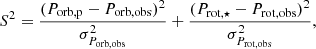 $$ \begin{aligned} S^2 = \frac{(P_{\rm orb,p}-P_{\rm orb,obs})^2}{\sigma _{P_{\rm orb,obs}}^2} + \frac{(P_{\rm rot,\star }-P_{\rm rot,obs})^2}{\sigma _{P_{\rm rot,obs}}^2}, \end{aligned} $$