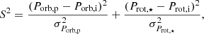 $$ \begin{aligned} S^2 = \frac{(P_{\rm orb,p}-P_{\rm orb,i})^2}{{\sigma _{P_{\rm orb,p}}^2}} + \frac{(P_{\rm rot,\star }-P_{\rm rot,i})^2}{\sigma _{P_{\rm rot,\star }}^2}, \end{aligned} $$
