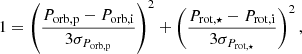 $$ \begin{aligned} 1 = \left(\frac{{P_{\rm orb,p}-P_{\rm orb,i}}}{{3\sigma _{P_{\rm orb,p}}}} \right)^2 + \left( \frac{{P_{\rm rot,\star }-P_{\rm rot,i}}}{{3\sigma _{P_{\rm rot,\star }}}} \right)^2, \end{aligned} $$