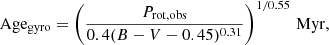 $$ \begin{aligned} \mathrm{Age_{gyro}} = \left(\frac{P_{\rm rot,obs}}{0.4(B-V-0.45)^{0.31}}\right)^{1/0.55}\,\mathrm{Myr}, \end{aligned} $$