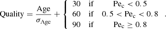 $$ \begin{aligned} \mathrm{Quality} = \frac{\mathrm{Age}}{\sigma _{\rm Age}} + \left\{ \begin{array}{ccc} 30&\mathrm{if}&\mathrm{Pe}_{\rm c} <0.5\\ 60&\mathrm{if}&0.5<\mathrm{Pe}_{\rm c} < 0.8\\ 90&\mathrm{if}&\mathrm{Pe}_{\rm c} \ge 0.8 \end{array}\right.. \end{aligned} $$