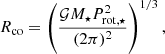 $$ \begin{aligned} R_{\rm co} = \left(\displaystyle \frac{\mathcal{G} M_{\star } P_{\rm rot,\star }^2}{(2\pi )^2}\right)^{1/3}, \end{aligned} $$