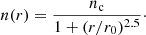 $$ \begin{aligned} n(r) = \frac{n_{\rm c}}{1+(r/r_0)^{2.5}}\cdot \end{aligned} $$