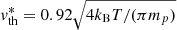 $ v_{\mathrm{th}}^* = 0.92 \sqrt{4k_{\mathrm{B}}T/(\pi m_p)} $