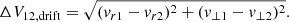 $$ \begin{aligned} \Delta V_{\rm 12, drift} = \sqrt{(v_{r1} - v_{r2})^2 + (v_{\perp 1} - v_{\perp 2})^2}. \end{aligned} $$