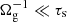 $ \Omega_{\mathrm{g}}^{-1} \ll \tau_{\mathrm{s}} $