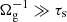 $ \Omega_{\mathrm{g}}^{-1} \gg \tau_{\mathrm{s}} $