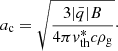 $$ \begin{aligned} a_{\rm c} = \sqrt{\frac{3|\bar{q}|B}{4\pi v_{\rm th}^*c\rho _{\rm g}}}\cdot \end{aligned} $$