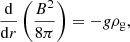 $$ \begin{aligned} \frac{\mathrm{d}}{\mathrm{d}r} \left(\frac{B^2}{8\pi }\right) = -g\rho _{\rm g}, \end{aligned} $$
