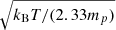 $ \sqrt{k_{\mathrm{B}}T/(2.33 m_p)} $