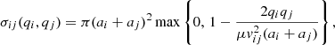 $$ \begin{aligned} \sigma _{ij}(q_i, q_j) = \pi (a_i + a_j)^2 \max \left\{ 0, \, 1-\frac{2q_iq_j}{\mu v_{ij}^2 (a_i + a_j)}\right\} , \end{aligned} $$
