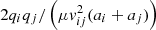 $ 2q_iq_j/\left(\mu v_{ij}^2 (a_i + a_j) \right) $