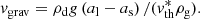 $$ \begin{aligned} v_{\rm grav} = \rho _{\rm d} g \left(a_{\rm l} - a_{\rm s}\right)/(v_{\rm th}^* \rho _{\rm g}). \end{aligned} $$