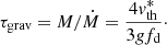$$ \begin{aligned} \tau _{\rm grav} = M/\dot{M} = \frac{4v_{\rm th}^*}{3gf_{\rm d}}\cdot \end{aligned} $$