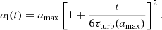 $$ \begin{aligned} a_{\rm l}(t) = a_{\rm max} \left[1 + \frac{t}{6 \tau _{\rm turb}(a_{\rm max})} \right]^2 .\end{aligned} $$