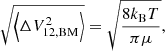 $$ \begin{aligned} \sqrt{\left\langle \Delta V_{\rm 12, BM}^2\right\rangle } = \sqrt{\frac{8 k_{\rm B}T}{\pi \mu }}, \end{aligned} $$
