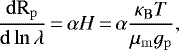 \begin{align*} \frac{\rm{d}R_{\rm{p}}}{\rm{d}\ln{\lambda}}\,{=}\,\alpha H\,{=}\,\alpha \frac{\kappa_{\rm{B}} T}{\mu_{\rm{m}} g_{\rm{p}}}, \vspace*{-4pt}\end{align*}