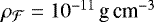 $\rho_{\mathcal{F}} =10^{-11}\,\textrm{g}\,\textrm{cm}^{-3}$