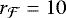 $r_{\mathcal{F}} = 10~$