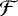 $\mathcal{F}$