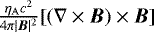$\frac{\eta_{\mathrm{A}} c^2}{4 \pi |\vec{B}|^2}[(\nabla \times \vec{B}) \times \vec{B}]$
