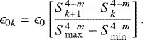 \begin{eqnarray*} {\epsilon_0}_{k}= \epsilon_0 \left[ \frac{S_{k&#x002B;1}^{4-m}-S_{k}^{4-m}}{S_{\mathrm{max}}^{4-m}-S_{\mathrm{min}}^{4-m}}\right]. \end{eqnarray*}