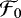 $\mathcal{F}_0$
