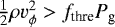 $\frac{1}{2} \rho v_{\phi}^2 > f_{\textrm{thre}} P_{\textrm{g}}$