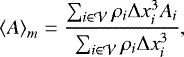 \begin{eqnarray*}\left<A\right>_{m} = \frac{\sum_{i \in \mathcal{V}} \rho_i \Delta x_i^3 A_i }{\sum_{i \in \mathcal{V}} \rho_i \Delta x_i^3}, \end{eqnarray*}