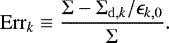 \begin{eqnarray*} \mathrm{Err}_{k} \equiv \frac{\Sigma -\Sigma_{\mathrm{d},k}/\epsilon_{k,0} }{\Sigma}. \end{eqnarray*}