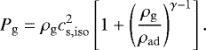 \begin{eqnarray*} P_{\mathrm{g}}=\rho_{\mathrm{g}} c_{\mathrm{s,iso}}^2 \left[1&#x002B; \left(\frac{ \rho_{\mathrm{g}} }{\rho_{\mathrm{ad}}} \right)^{\gamma-1}\right]. \end{eqnarray*}