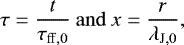 \begin{eqnarray*} \tau =\frac{t}{\tau_{\mathrm{ff},0}} \mathrm{~and~} x =\frac{r}{\lambda_{\mathrm{J},0}}, \nonumber \end{eqnarray*}