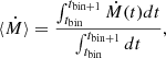 $$ \begin{aligned} \langle \dot{M}\rangle =\frac{\int _{t_{\rm bin}}^{t_{\rm bin+1}}\dot{M}(t)dt}{\int _{t_{\rm bin}}^{t_{\rm bin+1}}dt}, \end{aligned} $$