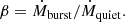 $$ \begin{aligned} \beta = \dot{M}_{\rm burst} / \dot{M}_{\rm quiet}. \end{aligned} $$