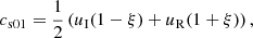 $$ \begin{aligned} c_{\rm s01}=\frac{1}{2}\left(u_{\rm I}(1-\xi )+u_{\rm R}(1+\xi )\right), \end{aligned} $$