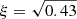 $ \xi=\sqrt{0.43} $