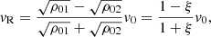 $$ \begin{aligned} v_{\rm R}=\frac{\sqrt{\rho _{01}}-\sqrt{\rho _{02}}}{\sqrt{\rho _{01}}+\sqrt{\rho _{02}}} v_0=\frac{1-\xi }{1+\xi } v_0, \end{aligned} $$