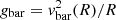 $ g_{{\rm bar}} = {\it v}^2_{{\rm bar}}(R)/R $