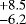 $^{&#x002B;8.5}_{-6.2}$